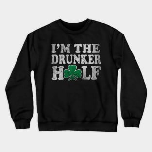 St Patricks Day Im The Drunker Half Couples Crewneck Sweatshirt